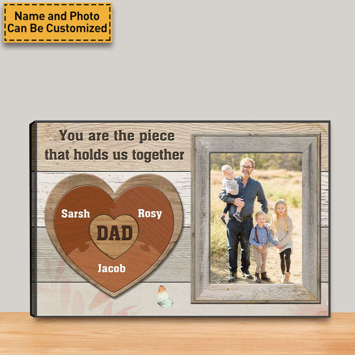 Custom Photo - You Are The Piece That Holds Us Together - Gift For Dad - Personalized Custom Canvas