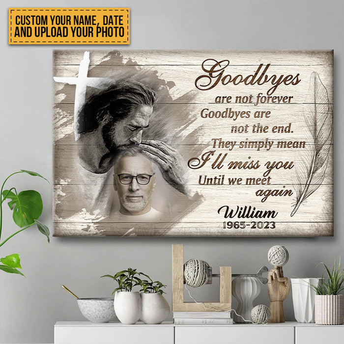 Custom Photo - Goodbyes Are Not Forever Goodbyes Are Not The End - Personalized Custom Canvas - Memorial Canvas