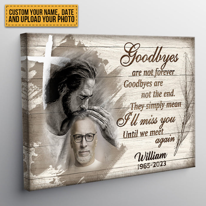 Custom Photo - Goodbyes Are Not Forever Goodbyes Are Not The End - Personalized Custom Canvas - Memorial Canvas