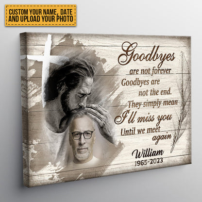Custom Photo - Goodbyes Are Not Forever Goodbyes Are Not The End - Personalized Custom Canvas - Memorial Canvas