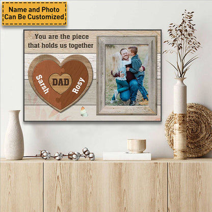 Custom Photo - You Are The Piece That Holds Us Together - Gift For Dad -  Personalized Custom Canvas