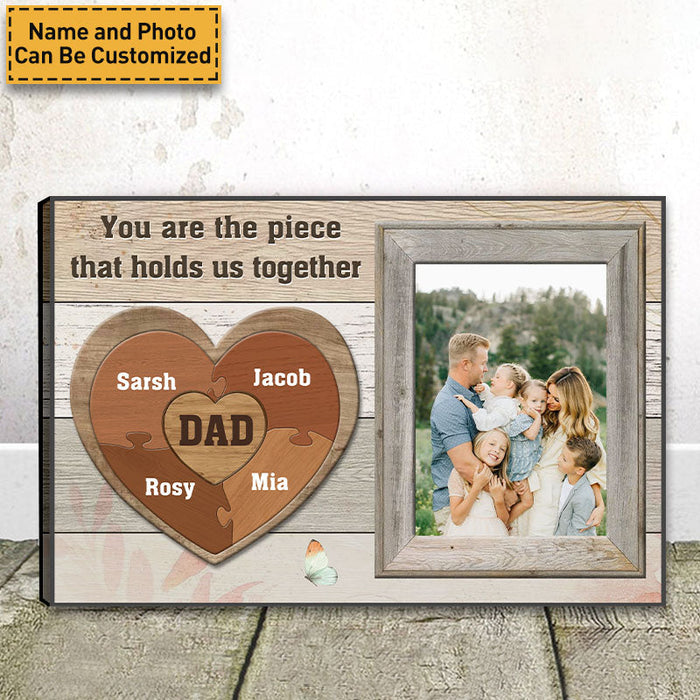 Custom Photo - You Are The Piece That Holds Us Together - Gift For Dad -  Personalized Custom Canvas