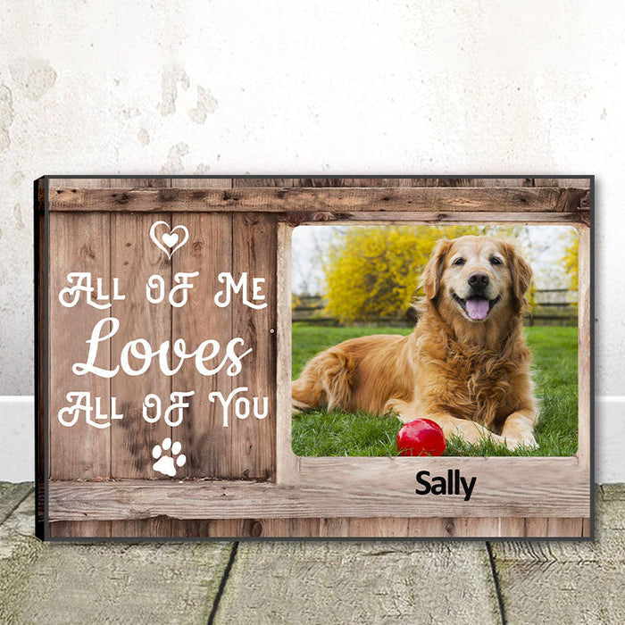 Custom Photo Canvas Prints Personalized Pet Photo Gifts All Of Me Loves All Of You