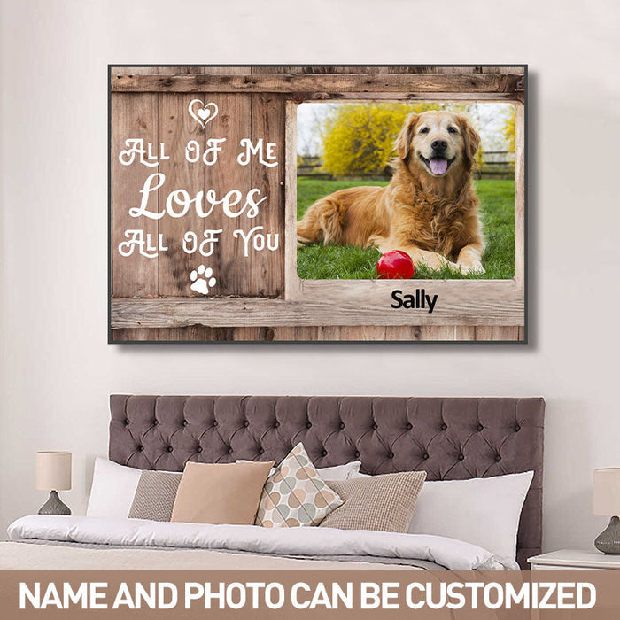 Custom Photo Canvas Prints Personalized Pet Photo Gifts All Of Me Loves All Of You