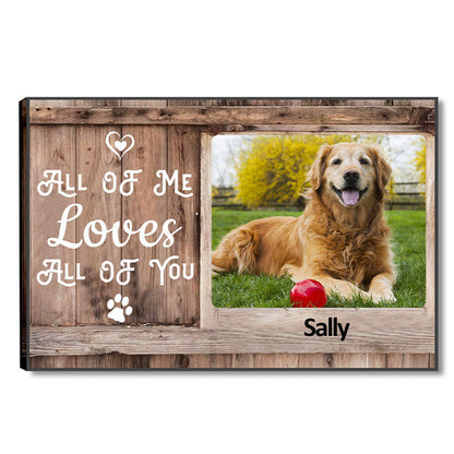 Custom Photo Canvas Prints Personalized Pet Photo Gifts All Of Me Loves All Of You